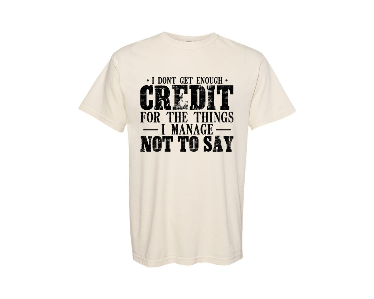 brand:Comfort Colors|color:Ivory|I Dont Get Enough Credit Sarcastic Graphic T-Shirt
