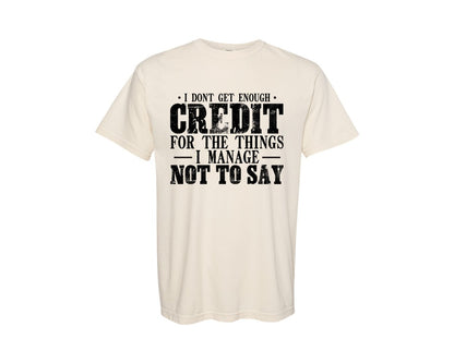 brand:Comfort Colors|color:Ivory|I Dont Get Enough Credit Sarcastic Graphic T-Shirt