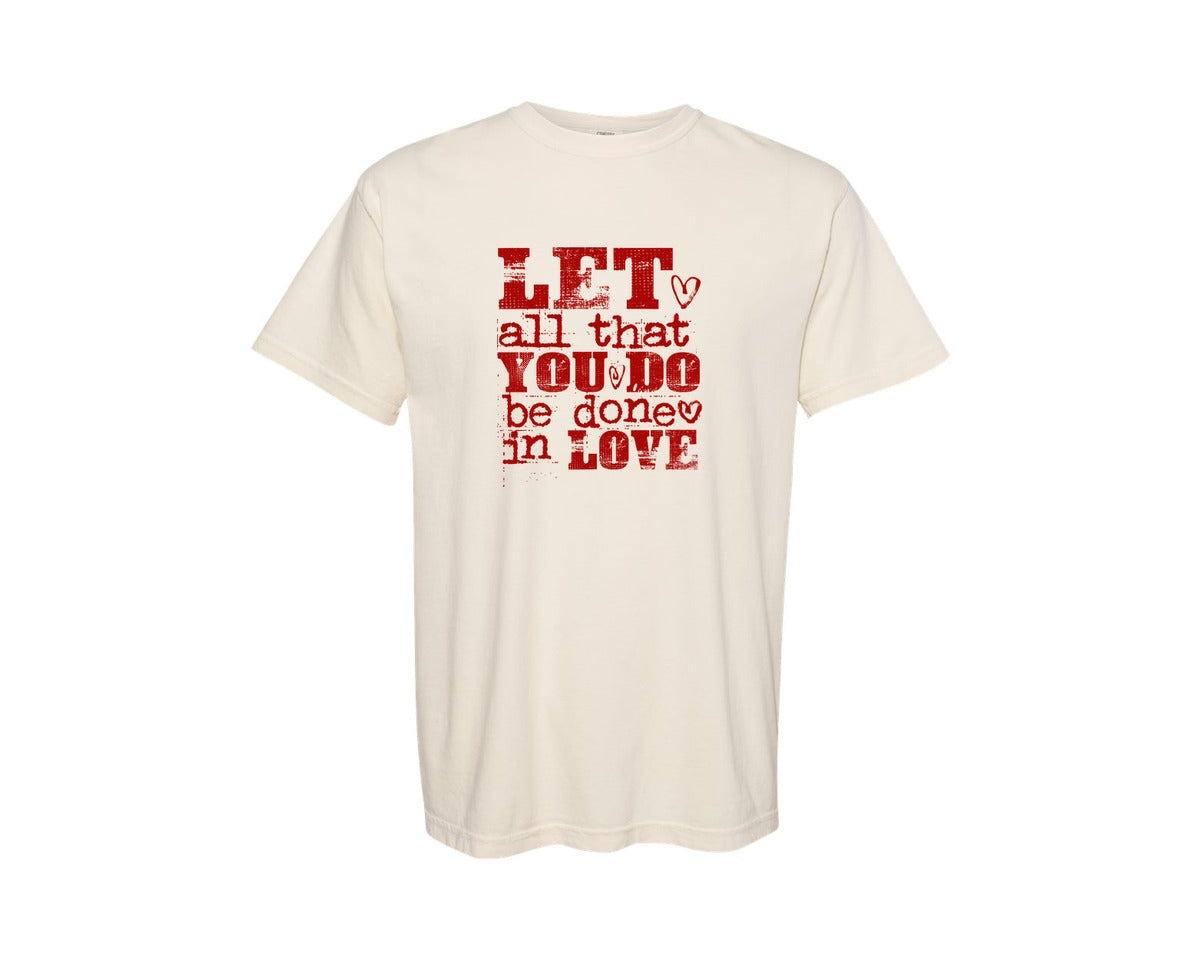 brand:Comfort Colors|color:Ivory|Let All That You Do Be Done In Love 55 Graphic T-Shirt