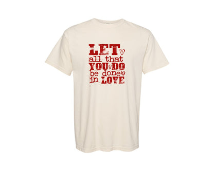 brand:Comfort Colors|color:Ivory|Let All That You Do Be Done In Love 55 Graphic T-Shirt