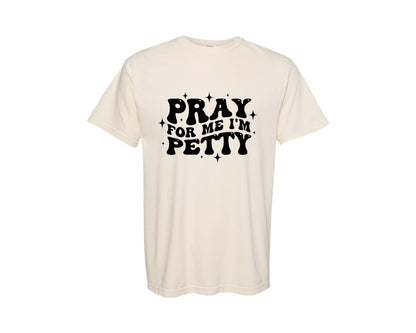 brand:Comfort Colors|color:Ivory|Pray For Me Im Petty 4 Graphic T-Shirt