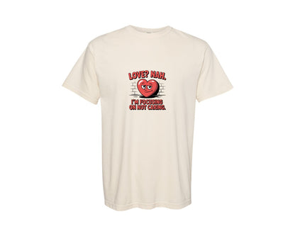 brand:Comfort Colors|color:Ivory|Love Nah I Am Focusing On Not Caring Graphic T-Shirt