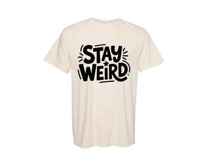 brand:Comfort Colors|color:Ivory|Stay Weird Fun And Motivational Typogr Graphic T-Shirt