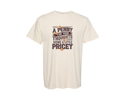 brand:Comfort Colors|color:Ivory|A Penny For Your Thoughts Funny Graphic T-Shirt