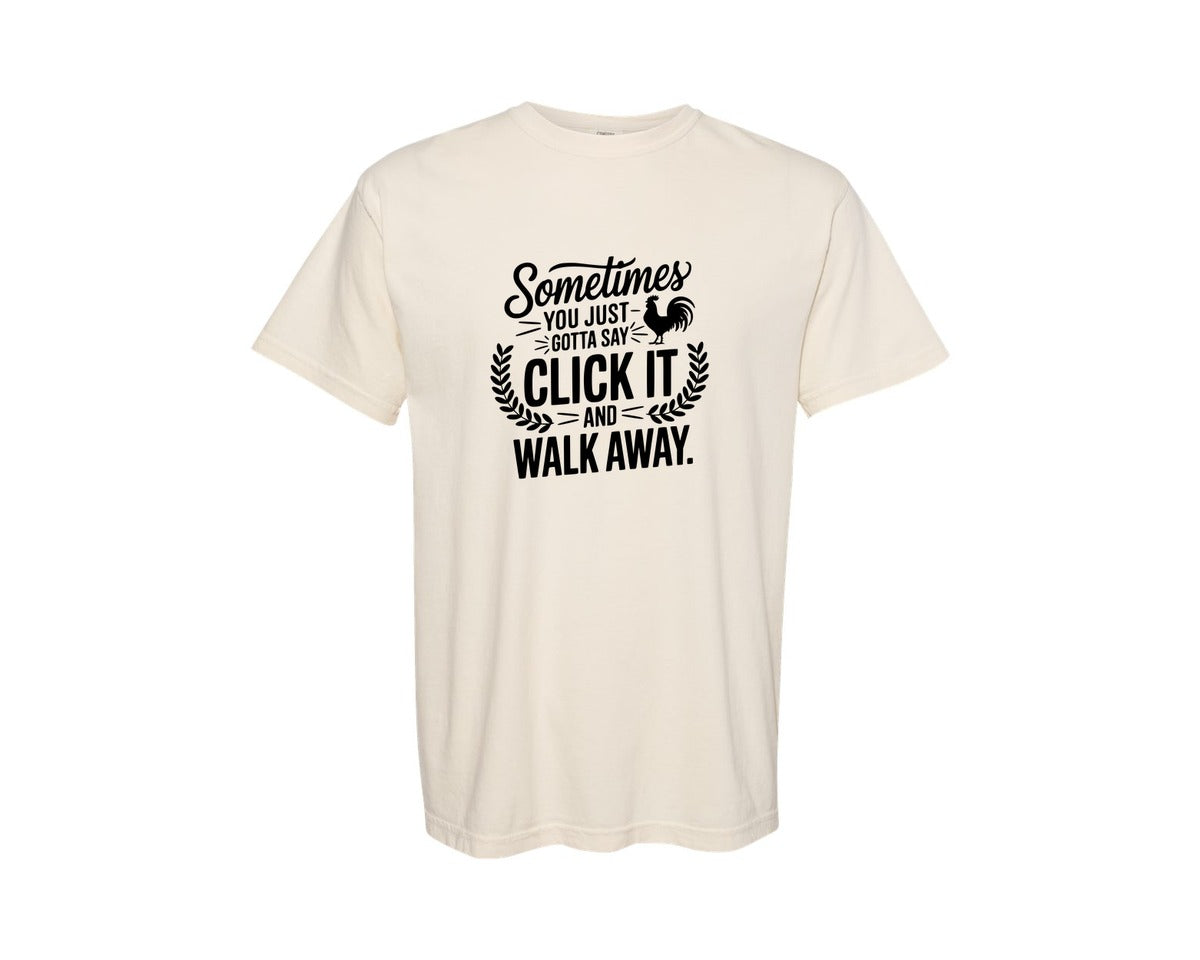 brand:Comfort Colors|color:Ivory|Sometimes You Just Gotta Say Click It An Graphic T-Shirt