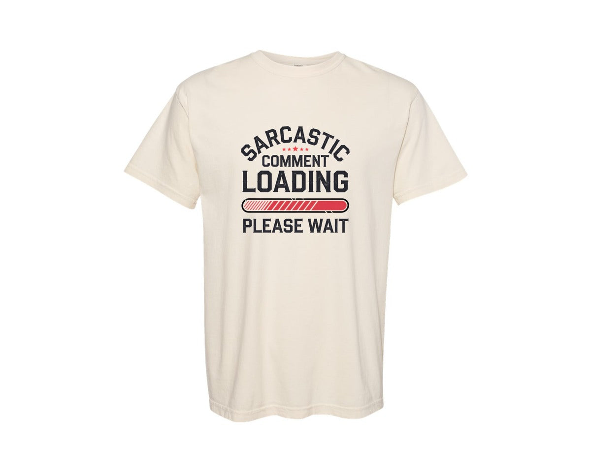 brand:Comfort Colors|color:Ivory|Funny Sarcastic Comment Loading Graphic T-Shirt