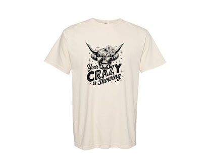 brand:Comfort Colors|color:Ivory|Your Crazy Is Showing T Shirt Design Graphic T-Shirt