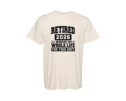brand:Comfort Colors|color:Ivory|Retired 2026 I Worked My Whole Life Graphic T-Shirt