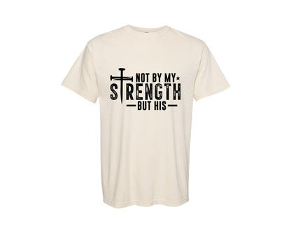 brand:Comfort Colors|color:Ivory|Not My Strength But His Christian 3 Graphic T-Shirt