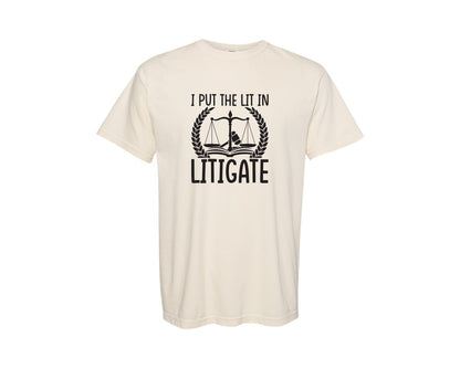brand:Comfort Colors|color:Ivory|I Put The Lit In Litigate Lawyer Tshirt Graphic T-Shirt