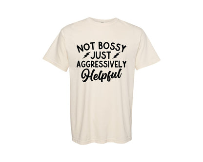 brand:Comfort Colors|color:Ivory|Not Bossy Aggressively Helpful 7 Graphic T-Shirt