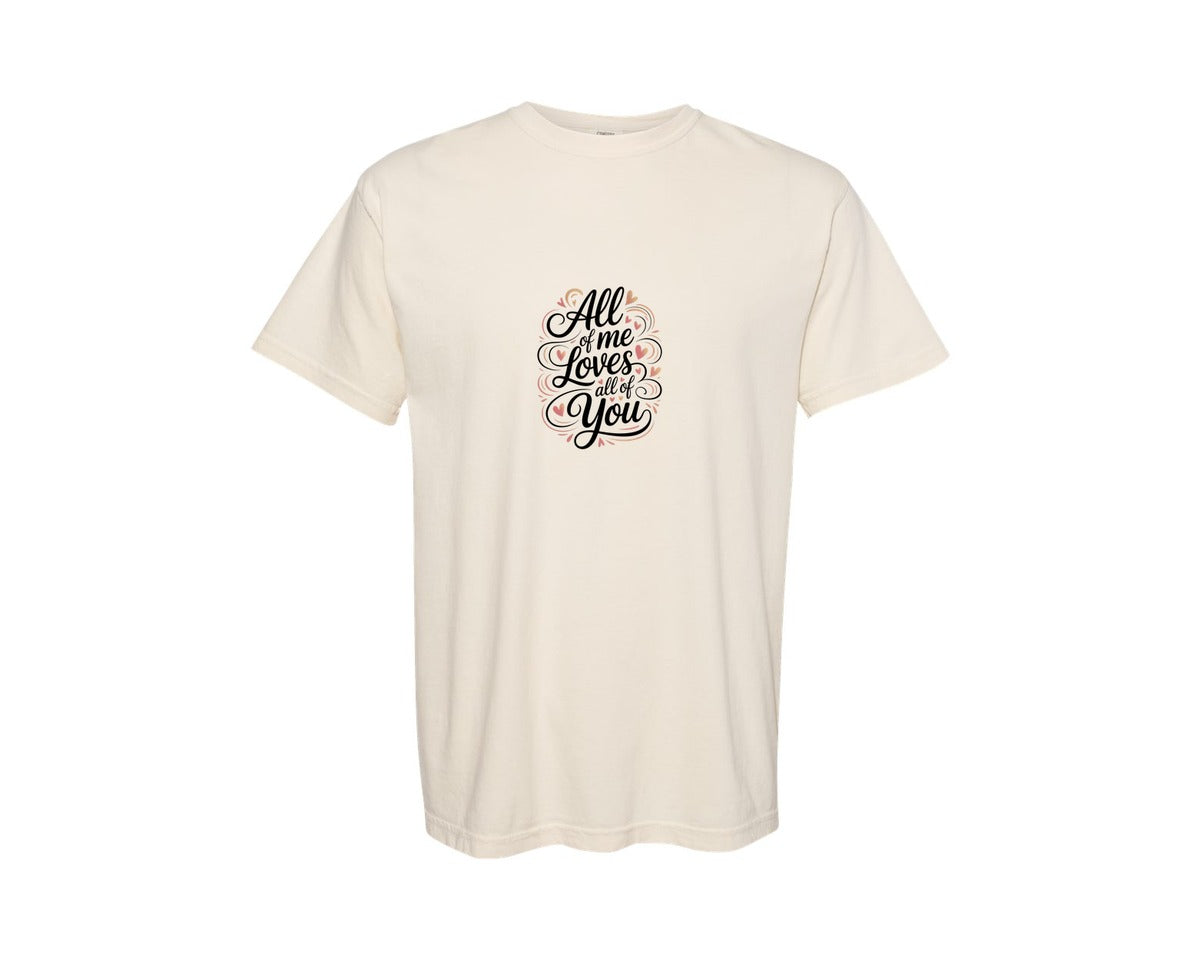 brand:Comfort Colors|color:Ivory|All Of Me Loves All Of You Design 2 Graphic T-Shirt