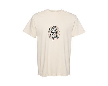 brand:Comfort Colors|color:Ivory|All Of Me Loves All Of You Design 2 Graphic T-Shirt