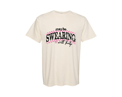 brand:Comfort Colors|color:Ivory|Maybe Swearing Will Help Sarcastic Graphic T-Shirt