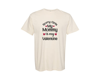 brand:Comfort Colors|color:Ivory|Sorry Girls My Mommy Is My Valentine 33 Graphic T-Shirt