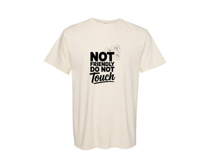 brand:Comfort Colors|color:Ivory|Not Friendly Do Not Touch Humor Design Graphic T-Shirt