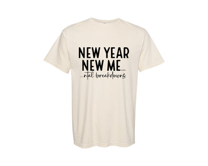 brand:Comfort Colors|color:Ivory|New Year New Mental Breakdowns Graphic T-Shirt