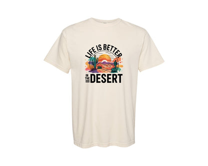 brand:Comfort Colors|color:Ivory|Life Is Better In The Desert Graphic T-Shirt
