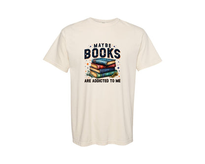 brand:Comfort Colors|color:Ivory|Maybe Books Are Addicted To Me 6 Graphic T-Shirt