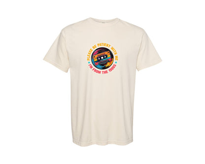 brand:Comfort Colors|color:Ivory|Please Be Patient Im From The 1900S Graphic T-Shirt