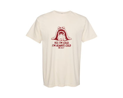 brand:Comfort Colors|color:Ivory|Yes Im Cold Always Cold Me 247 Des Graphic T-Shirt