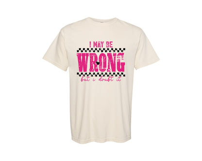 brand:Comfort Colors|color:Ivory|I May Be Wrong Sarcastic Design Mom Graphic T-Shirt