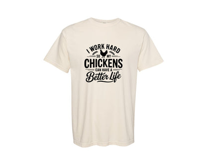 brand:Comfort Colors|color:Ivory|I Work Hard So My Chickens Can Have A Be 2 Graphic T-Shirt