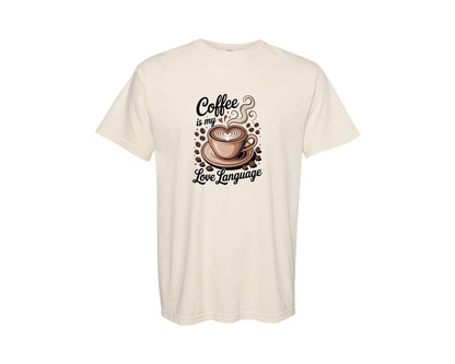 brand:Comfort Colors|color:Ivory|Coffee Is My Love Language 178 Graphic T-Shirt