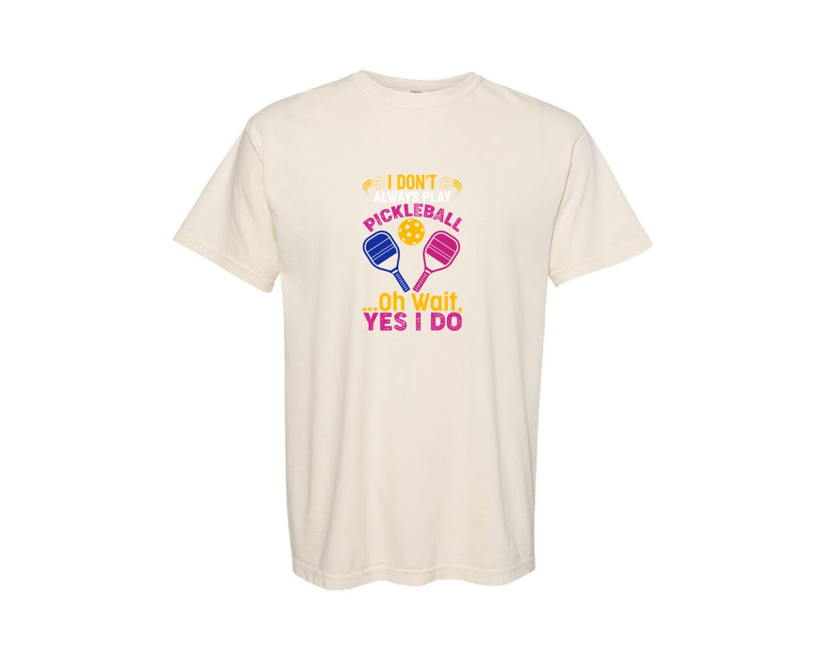 brand:Comfort Colors|color:Ivory|I Dont Always Play Pickleball Oh Wait 4 Graphic T-Shirt