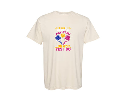 brand:Comfort Colors|color:Ivory|I Dont Always Play Pickleball Oh Wait 4 Graphic T-Shirt