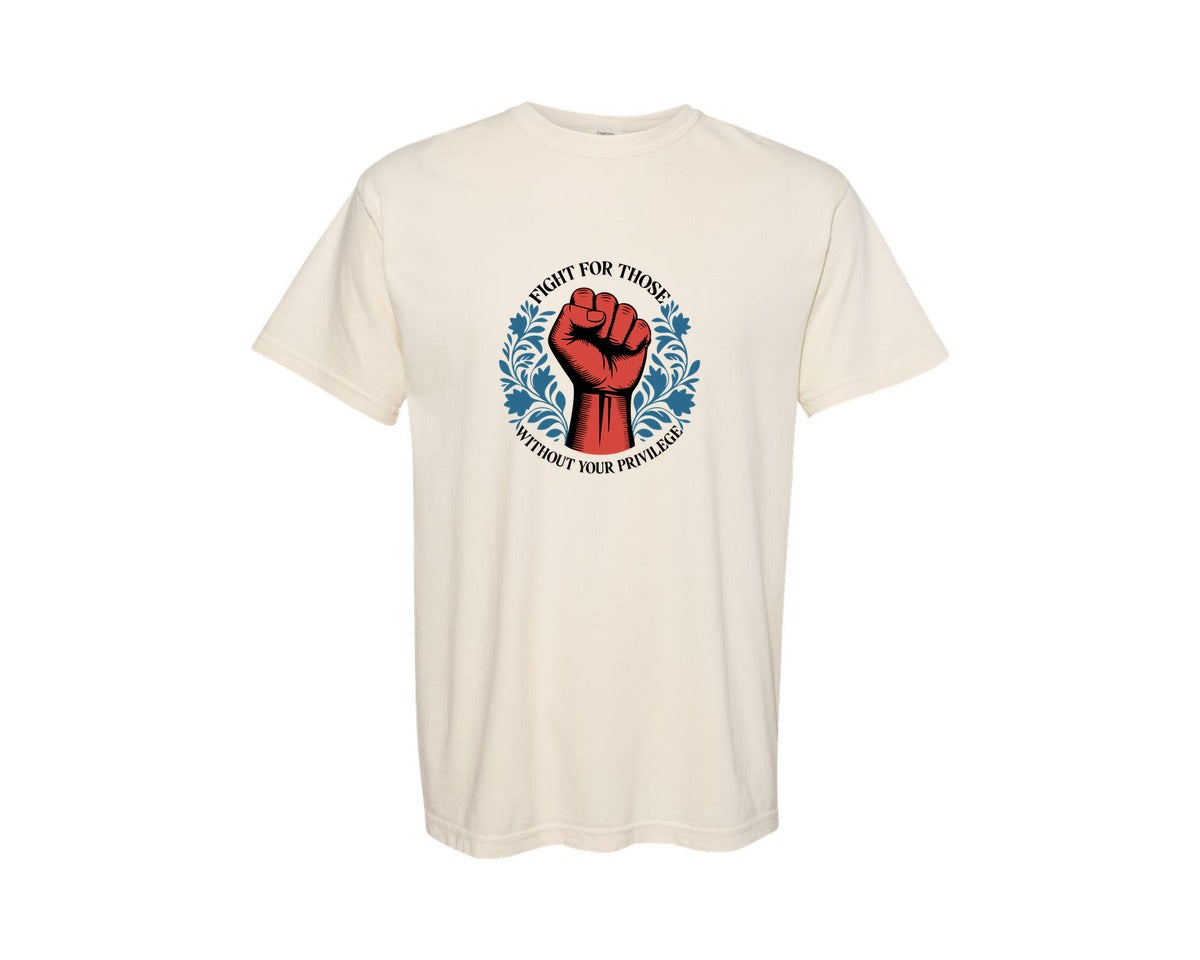 brand:Comfort Colors|color:Ivory|Fight For Those Without Your Privilege 10 Graphic T-Shirt
