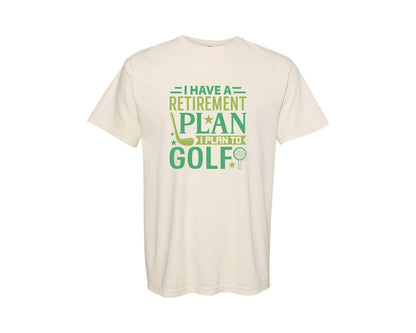 brand:Comfort Colors|color:Ivory|I Have A Retirement Plan I Plan To Golf 14 Graphic T-Shirt