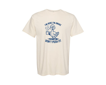 brand:Comfort Colors|color:Ivory|Im Here Im Awake Dont Push It T Shirt 4 Graphic T-Shirt