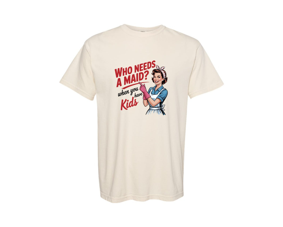 brand:Comfort Colors|color:Ivory|Who Needs A Maid When You Have Kids Graphic T-Shirt