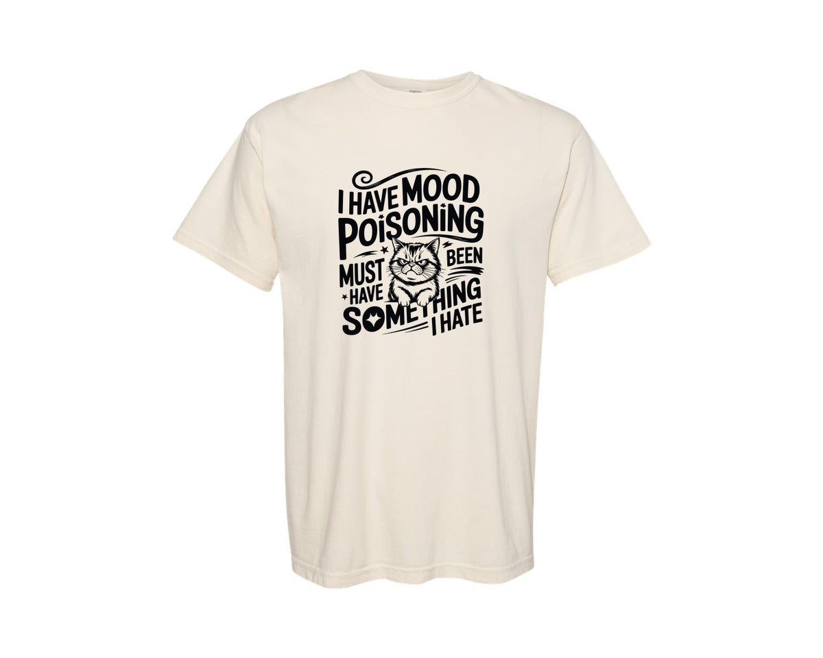 brand:Comfort Colors|color:Ivory|I Have Mood Poisoning Sarcastic Graphic T-Shirt