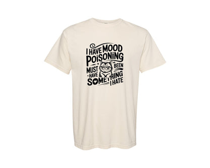 brand:Comfort Colors|color:Ivory|I Have Mood Poisoning Sarcastic Graphic T-Shirt