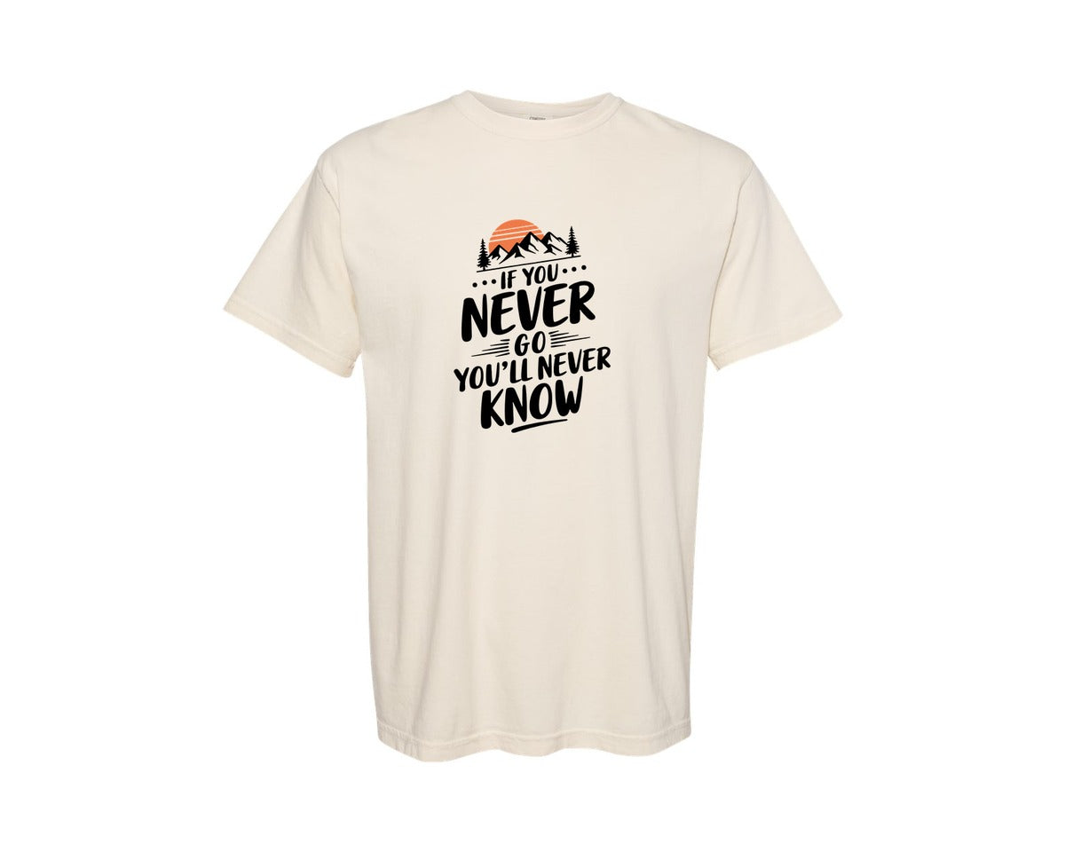 brand:Comfort Colors|color:Ivory|If You Never Go Youll Never Know 3 Graphic T-Shirt