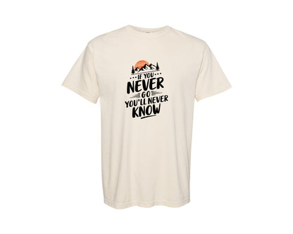 brand:Comfort Colors|color:Ivory|If You Never Go Youll Never Know 3 Graphic T-Shirt