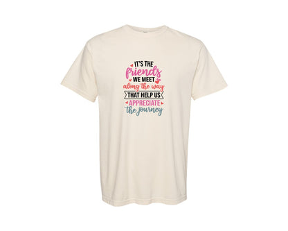 brand:Comfort Colors|color:Ivory|Its The Friends We Meet Along The Way 4 Graphic T-Shirt