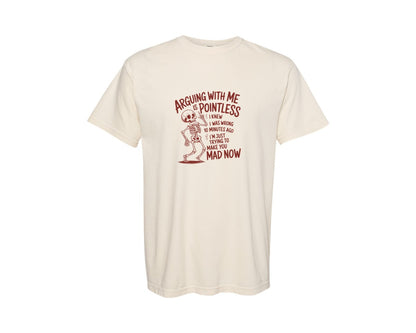 brand:Comfort Colors|color:Ivory|Arguing With Me Humorous Attitude Graphic T-Shirt