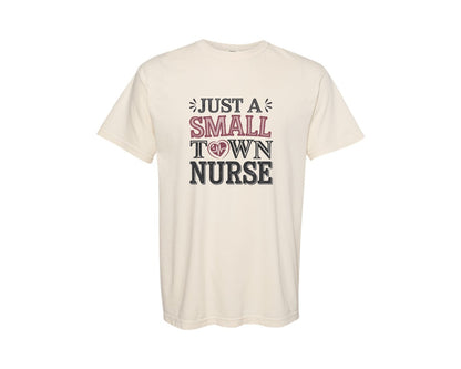 brand:Comfort Colors|color:Ivory|Just A Small Town Nurse Graphic T-Shirt