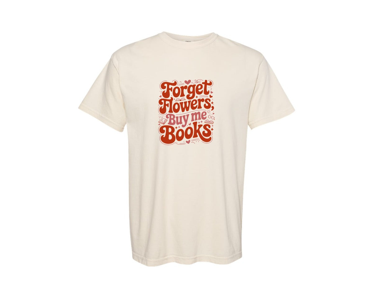 brand:Comfort Colors|color:Ivory|Forget Flowers Buy Me Books 2 Graphic T-Shirt