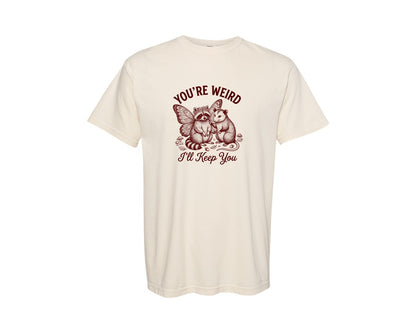 brand:Comfort Colors|color:Ivory|Youre Weird Ill Keep You Design 2 Graphic T-Shirt