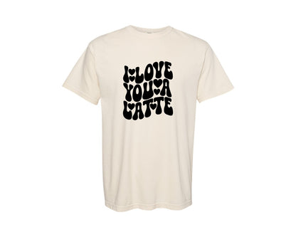 brand:Comfort Colors|color:Ivory|I Love You A Latte 41 Graphic T-Shirt