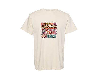 brand:Comfort Colors|color:Ivory|Expensive Difficult And Talks Back Fun Graphic T-Shirt