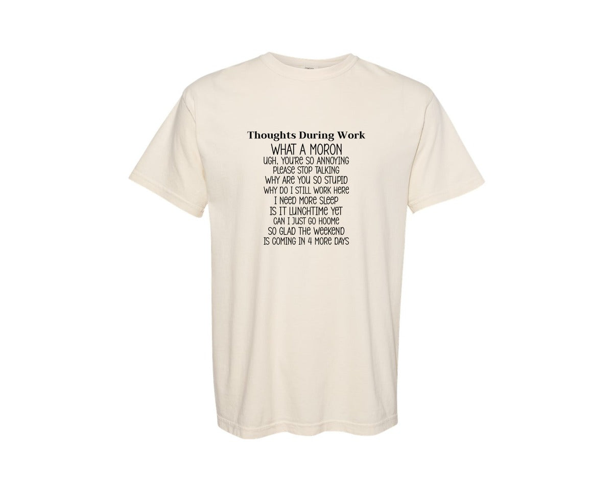 brand:Comfort Colors|color:Ivory|Thoughts During Work Sarcastic Funny 3 Graphic T-Shirt