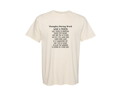 brand:Comfort Colors|color:Ivory|Thoughts During Work Sarcastic Funny 3 Graphic T-Shirt