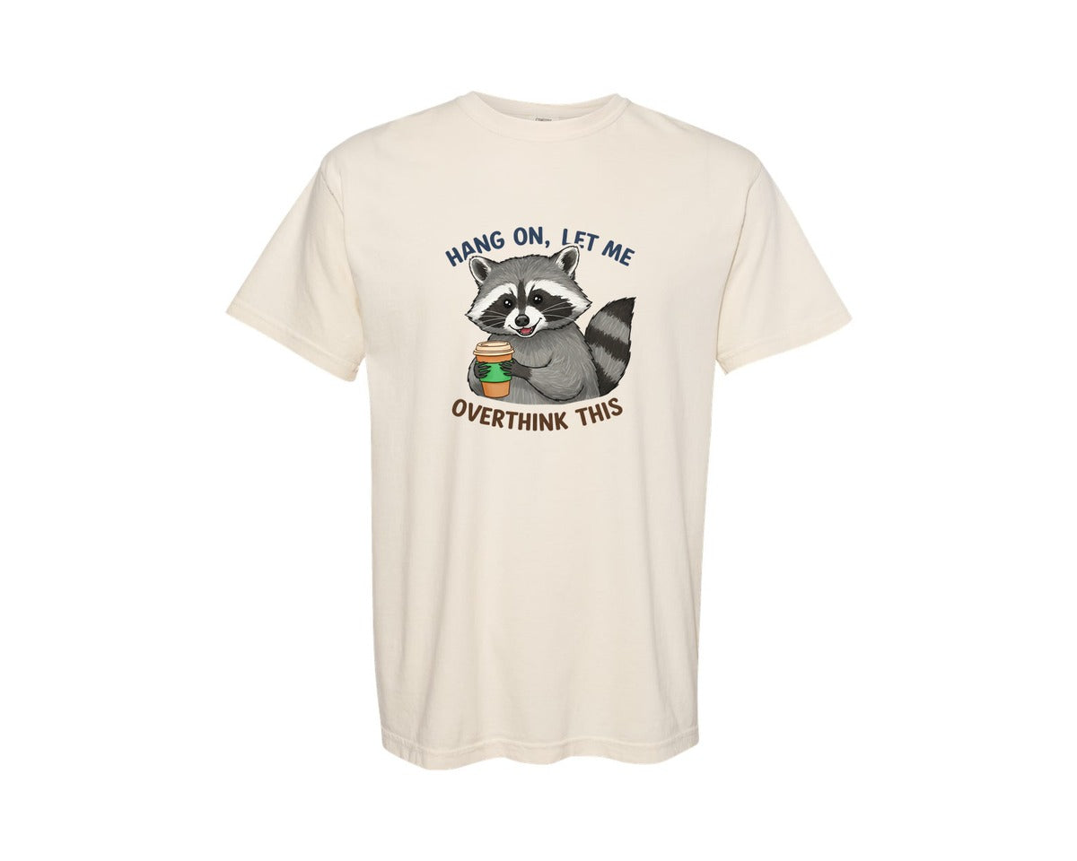 brand:Comfort Colors|color:Ivory|Hang On Let Me Overthink This Raccoon 3 Graphic T-Shirt