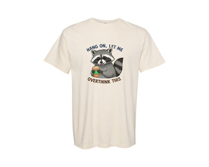 brand:Comfort Colors|color:Ivory|Hang On Let Me Overthink This Raccoon 3 Graphic T-Shirt