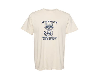 brand:Comfort Colors|color:Ivory|Apparently I Have An Attitude Who Knew 6 Graphic T-Shirt